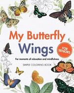 My Butterfly Wings - For moments of relaxation and mindfulness: Simple Large Print Coloring Book for Seniors