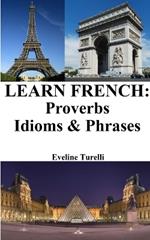 Learn French: Proverbs - Idioms and Phrases: French for beginners