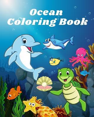 Ocean Coloring Book: Sea life and Creatures Featuring Sharks, Dolphins and Fish Coloring Book - Luna B Helle - cover