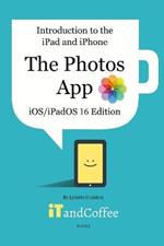 Introduction to the iPad and iPhone - The Photos App (iOS/iPadOS 16 Edition): A comprehensive guide to the Photos app on the iPad and iPhone