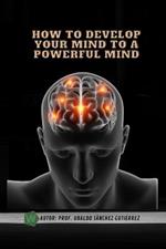 How to develop your mind to a powerful mind