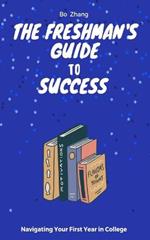The Freshman's Guide to Success: Navigating Your First Year in College