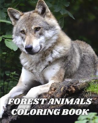 Forest Animals Coloring Book: An Adult Coloring Book Featuring Beautiful Forest Wildlife, Birds and Plants - Luna B Helle - cover