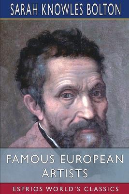 Famous European Artists (Esprios Classics) - Sarah Knowles Bolton - cover