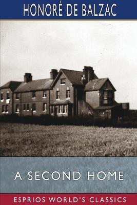 A Second Home (Esprios Classics): Translated by Clara Bell - Honoré de Balzac - cover