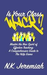 Is Your Class Wack? Master the New Sport of Effective Teaching: A Comprehensive Guide to The YsUp Game: The Official YsUp Game Manual