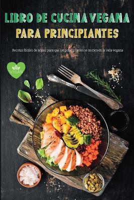 Libro de Cocina Vegana para Principiantes: Recetas Veganas Fáciles de Seguir para Principiantes Dieta Sin Gluten - Ispas Alexandru - cover