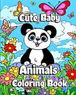 Cute Baby Animals Coloring Book: Adorable and Lovable Forests, Jungles, Oceans and Farm Coloring Pages