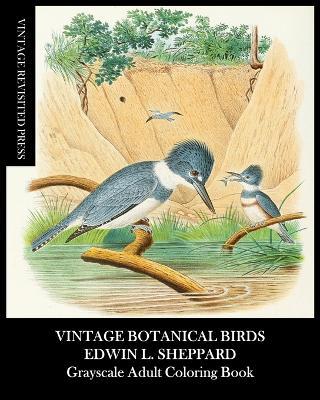 Vintage Botanical Birds: Edwin Sheppard Grayscale Adult Coloring Book - Vintage Revisited Press - cover