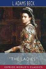 The Ladies (Esprios Classics): A Shining Constellation of Wit and Beauty