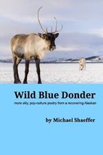 Wild Blue Donder: more silly, pop-culture poetry from a recovering Alaskan