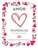 Mandalas de Amor: Libro para Colorear: Dibujos para Colorear de San Valentin para Adolescentes y Adultos: Romance, amor y palabras inspiradoras trenzadas con hermosos patrones