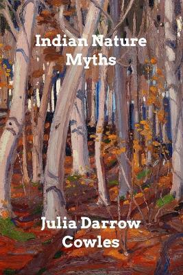 Indian Nature Myths - Julia Darrow Cowles - cover
