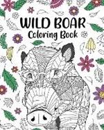 Wild Boar Coloring Book: Zentangle Animal, Floral and Mandala Style, Pages for Wild Animals Lovers