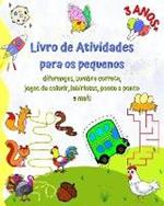 Livro de Atividades para os pequenos 3 ANOS+: Diferencas, sombra correta, jogos de colorir, labirintos, ponto a ponto e mais