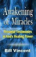 Awakening of Miracles: Personal Testimonies of God's Healing Power - Bill Vincent - cover