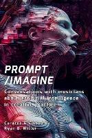 Prompt/Imagine: Conversations with musicians about artificial intelligence in creative practice - Ryan B Miller - cover