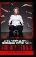 Mobbing en el Trabajo: Asedio psicológico, causas, consecuencias, derechos y apoyo