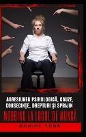 Mobbing la locul de munca: Agresiunea psihologica, cauze, consecin?e, drepturi ?i sprijin