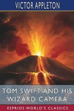Tom Swift and His Wizard Camera (Esprios Classics): or, Thrilling Adventures While Taking Moving Pictures