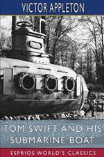 Tom Swift and His Submarine Boat (Esprios Classics): or, Under the Ocean for Sunken Treasure