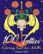 100 Tattoos Coloring Book for Adults: Beautiful Designs to Have Fun while You Relax and Relieve Stress