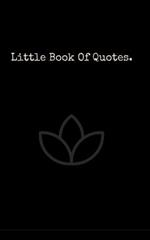 Little Book Of Quotes: The best quotes from the worlds most influential people.