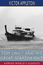 Tom Swift and His Great Searchlight (Esprios Classics): or, on the border for Uncle Sam