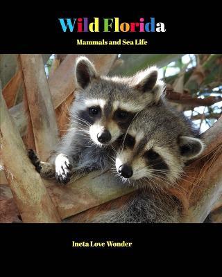 Wild Florida: Mammals and Sea Life - Ineta Love Wonder - cover