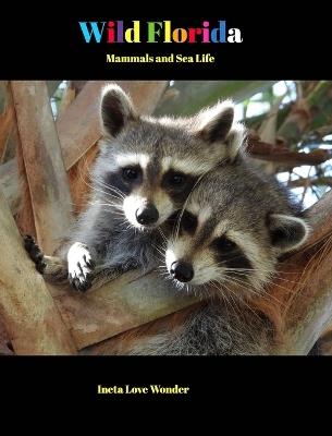 Wild Florida: Mammals and Sea Life - Ineta Love Wonder - cover