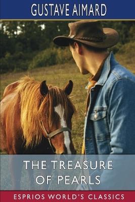 The Treasure of Pearls (Esprios Classics): A Romance of Adventures in California - Gustave Aimard - cover