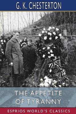 The Appetite of Tyranny (Esprios Classics) - G K Chesterton - cover