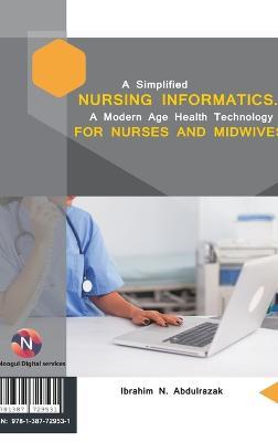 A Simplified Nursing Informatics.: A Modern Age Health Technology for Nurses and Midwives - Ibrahim Nugwa Abdulrazak - cover