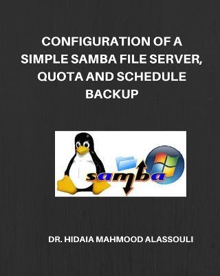 Configuration of a Simple Samba File Server, Quota and Schedule Backup - Hidaia Mahmood Alassouli - cover