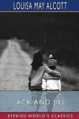 Jack and Jill (Esprios Classics) - Louisa May Alcott - cover