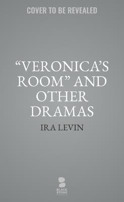 Veronica's Room and Other Dramas by IRA Levin: Interlock, Dr. Cook's Garden, and Veronica's Room - Ira Levin - cover