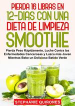 Pierda 16 Libras en 12 Dias con Una Dieta de Limpieza Smoothie