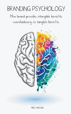 Branding Psychology How Brand Provides Intangible Benefits Overshadowing its Tangible Benefits - Mike Parson - cover
