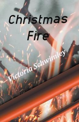 Christmas Fire - Victoria Schwimley - cover