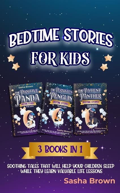 Bedtime stories for kids: 3 books in 1 Soothing tales that will help your children sleep while they learn valuable life lessons - Sasha Brown - ebook