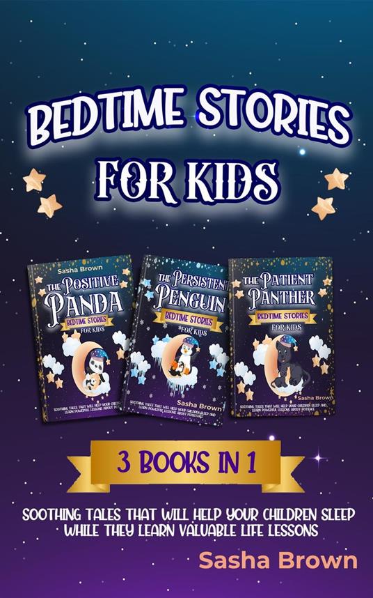 Bedtime stories for kids: 3 books in 1 Soothing tales that will help your children sleep while they learn valuable life lessons - Sasha Brown - ebook