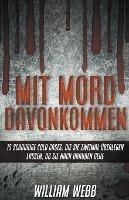 Mit Mord Davonkommen: 15 Schaurige Cold Cases, Die Sie Zweimal UEberlegen Lassen, Ob Sie Nach Draussen Gehen - William Webb - cover