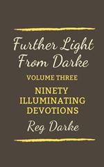 Further Light From Darke: Ninety Illuminating Devotions