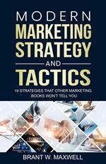Modern Marketing Strategy and Tactics: 19 strategies that other marketing books won’t tell you