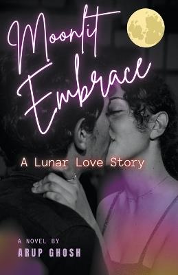 Moonlit Embrace: A Lunar Love Story - Arup Ghosh - cover