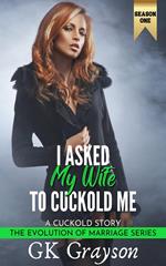 I Asked My Wife to Cuckold Me: A Cuckold Story