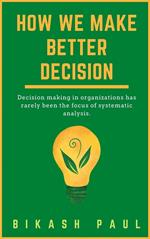How We Make Better Decision
