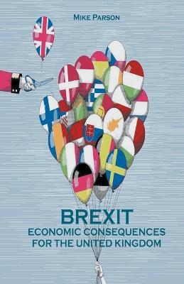 Brexit Economic Consequences For The United Kingdom - Mike Parson - cover