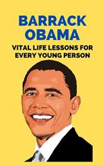 Barrack Obama: Vital Life Lessons for Every Young Person