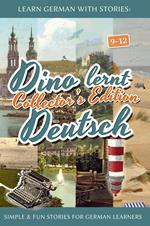 Learn German with Stories: Dino lernt Deutsch Collector's Edition - Simple & Fun Stories For German learners (9-12)